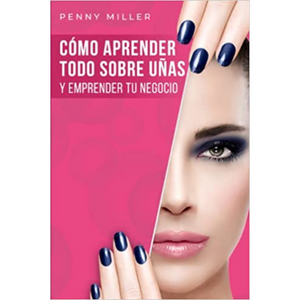 Cómo aprender todo sobre uñas y emprender tu negocio: Un curso completo de uñas para principiantes. Aprende desde la manicura básica hasta trabajos ... de uñas acrílicas y polygel (Spanish Edition)