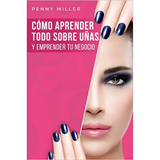 Cómo aprender todo sobre uñas y emprender tu negocio: Un curso completo de uñas para principiantes. Aprende desde la manicura básica hasta trabajos ... de uñas acrílicas y polygel (Spanish Edition)